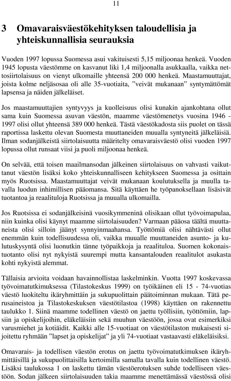 Maastamuuttajat, joista kolme neljäsosaa oli alle 35-vuotiaita, veivät mukanaan syntymättömät lapsensa ja näiden jälkeläiset.