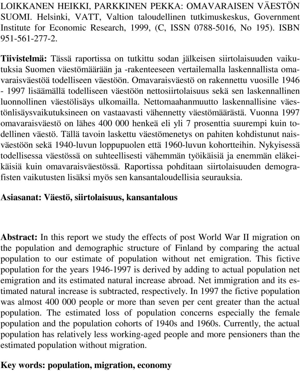 Tiivistelmä: Tässä raportissa on tutkittu sodan jälkeisen siirtolaisuuden vaikutuksia Suomen väestömäärään ja -rakenteeseen vertailemalla laskennallista omavaraisväestöä todelliseen väestöön.