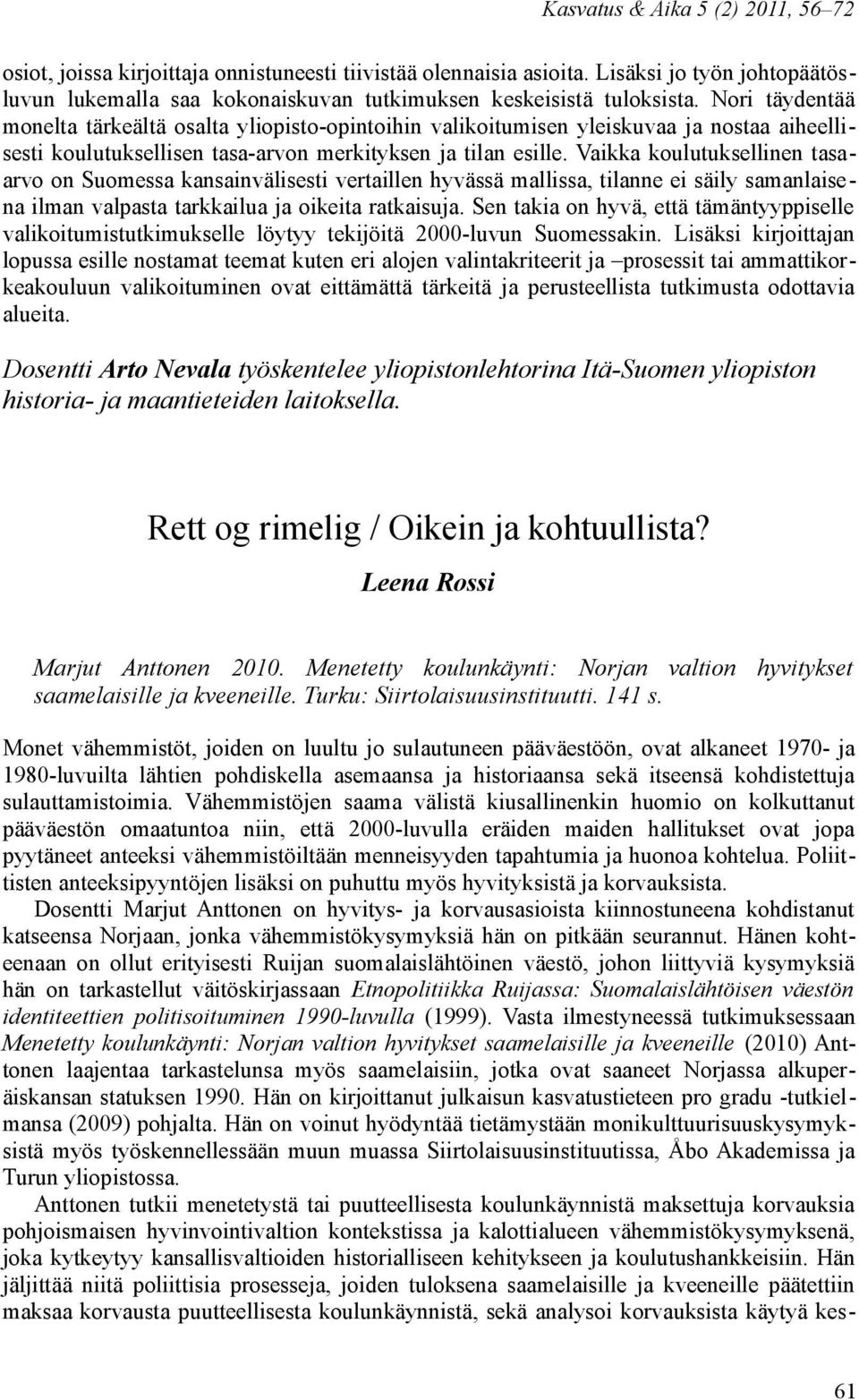 Vaikka koulutuksellinen tasaarvo on Suomessa kansainvälisesti vertaillen hyvässä mallissa, tilanne ei säily samanlaisena ilman valpasta tarkkailua ja oikeita ratkaisuja.