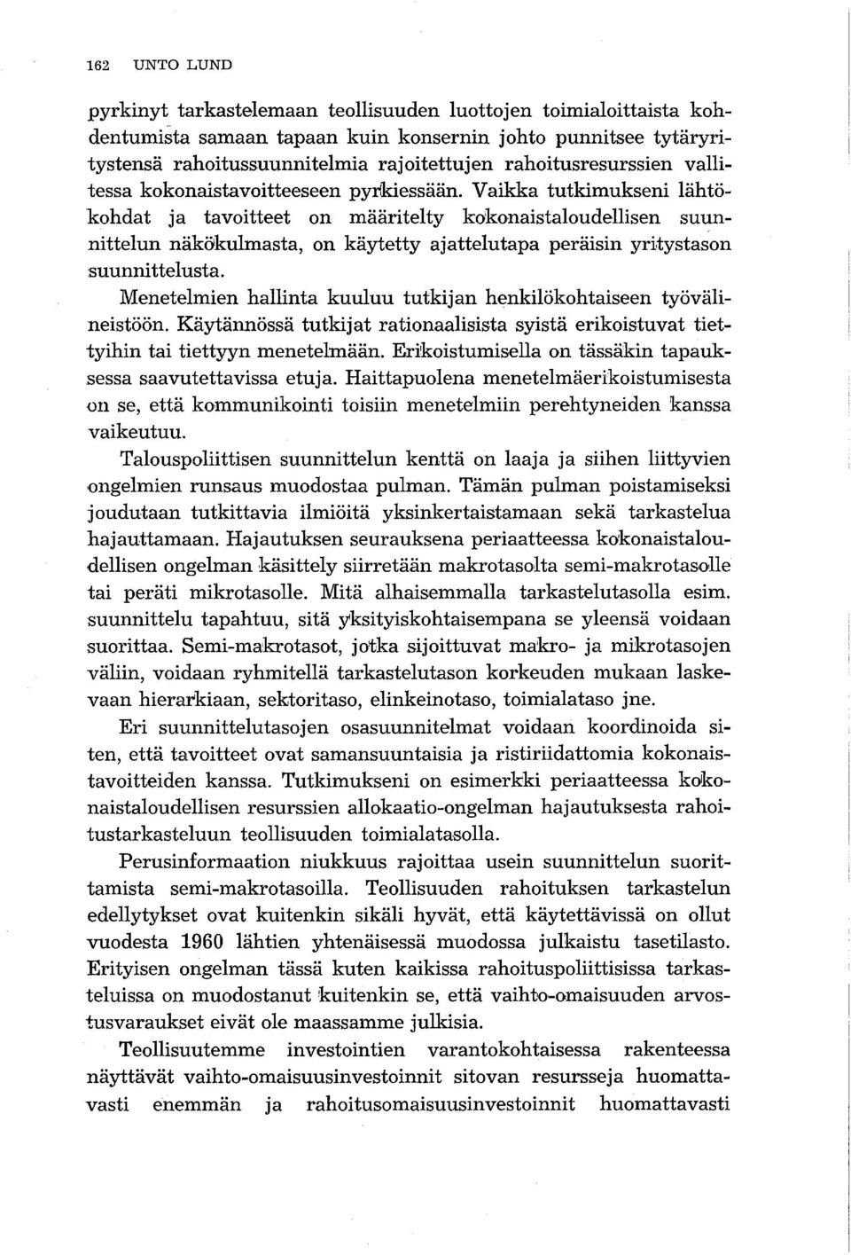 Vaikka tutkimukseni lähtökohdat ja tavoitteet on määritelty kokonaistaloudellisen suunnittelun näkökulmasta, on käytetty ajattelutapa peräisin yri,tystason suunnittelusta.