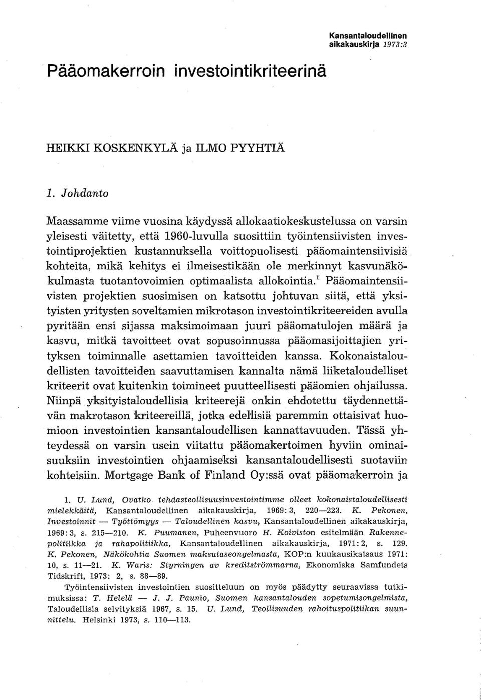 ttopuolisesti pääomain tensii visiä kohteita, mikä kehitys ei ilmeisestikään ole merkinnyt kasvunäkökulmasta tuotantovoimien optimaalista allokointia.