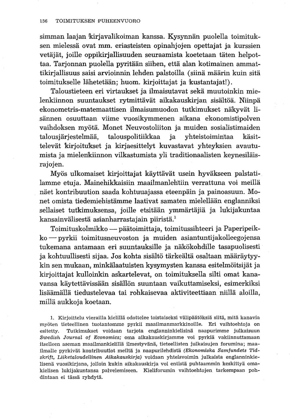 Tarjonnan puolella pyritään siihen, että alan kotimainen ammattikirjallisuus saisi arvioinnin lehden palstoilla (siinä määrin kuin sitä toimitukselle lähetetään; huom. kirjoittajat ja kustantajat!).