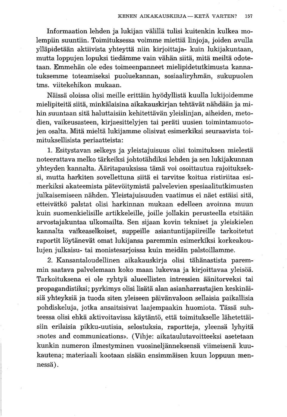 Emmehän ole edes toimeenpanneet mielipidetutkimusta kannatuksemme toteamiseksi puoluekannan, sosiaaliryhmän, sukupuolen tms. viitekehikon mukaan.