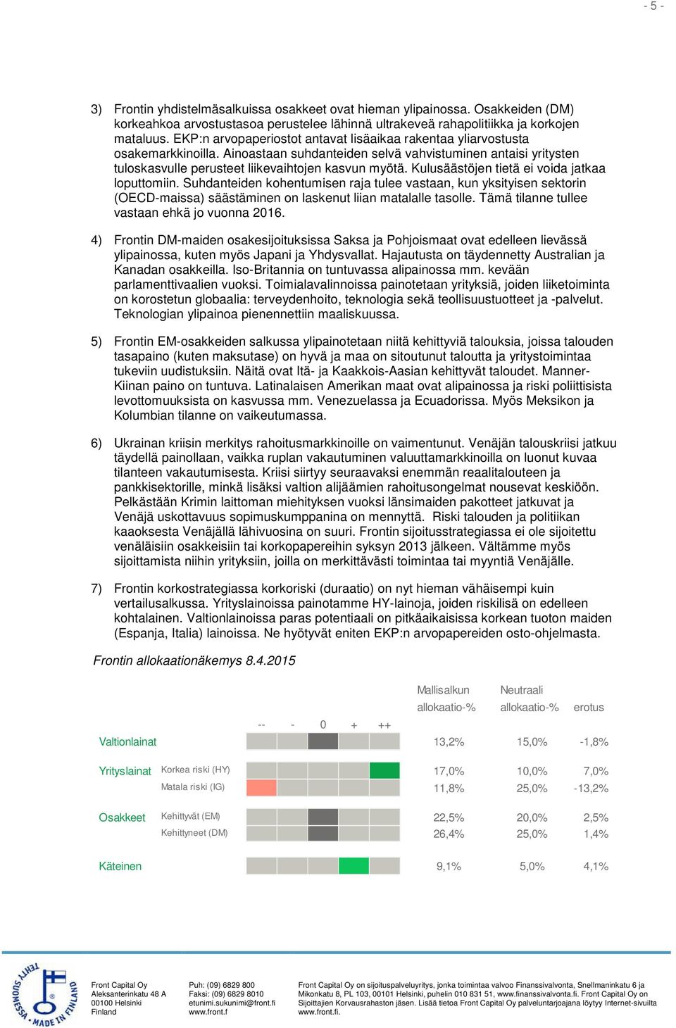Kulusäästöjen tietä ei voida jatkaa loputtomiin. Suhdanteiden kohentumisen raja tulee vastaan, kun yksityisen sektorin (OECD-maissa) säästäminen on laskenut liian matalalle tasolle.