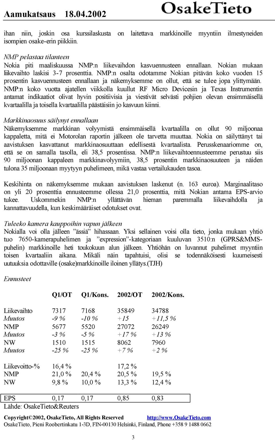 NMP:n osalta odotamme Nokian pitävän koko vuoden 15 prosentin kasvuennusteen ennallaan ja näkemyksemme on ollut, että se tulee jopa ylittymään.