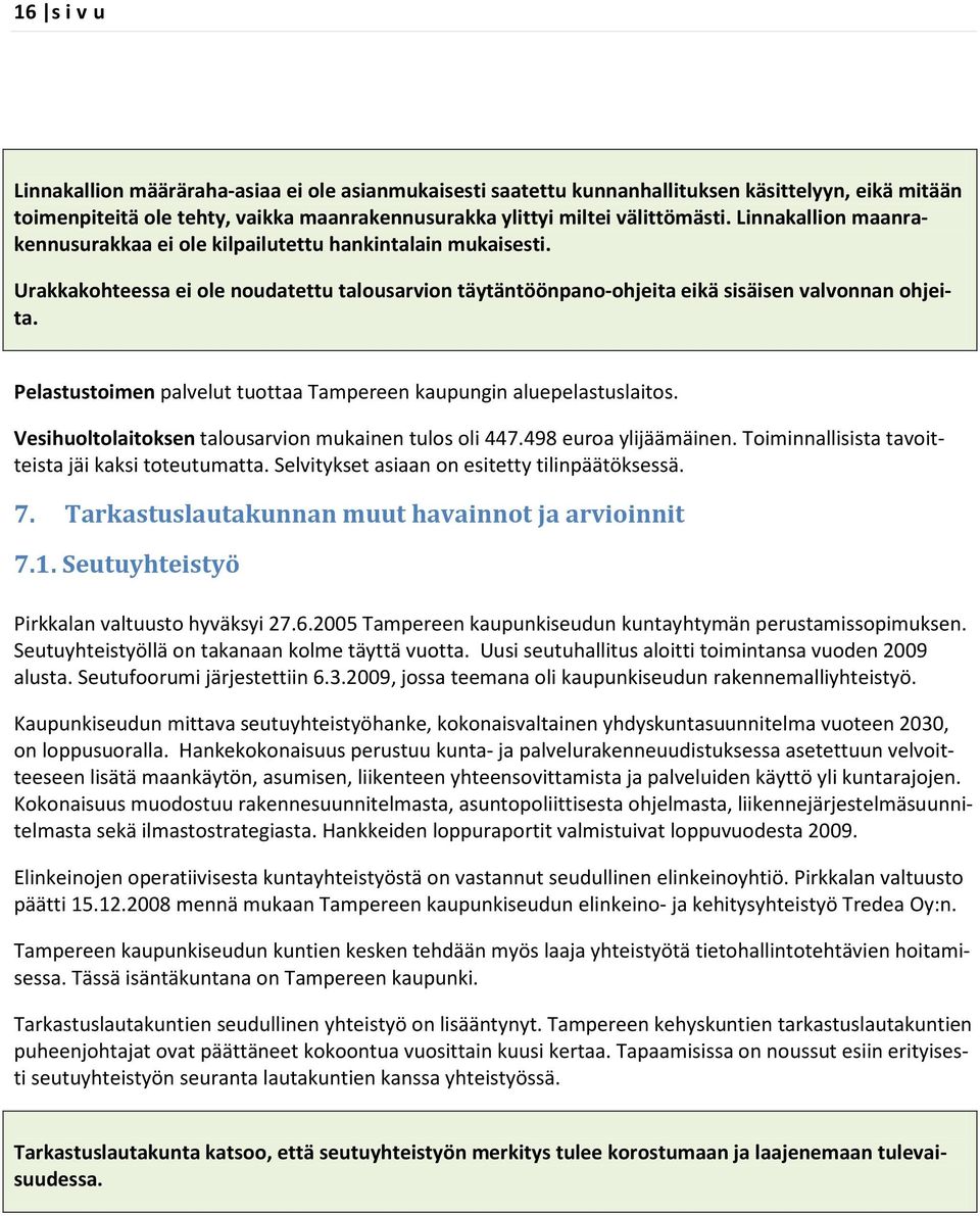 Pelastustoimen palvelut tuottaa Tampereen kaupungin aluepelastuslaitos. Vesihuoltolaitoksen talousarvion mukainen tulos oli 447.498 euroa ylijäämäinen.