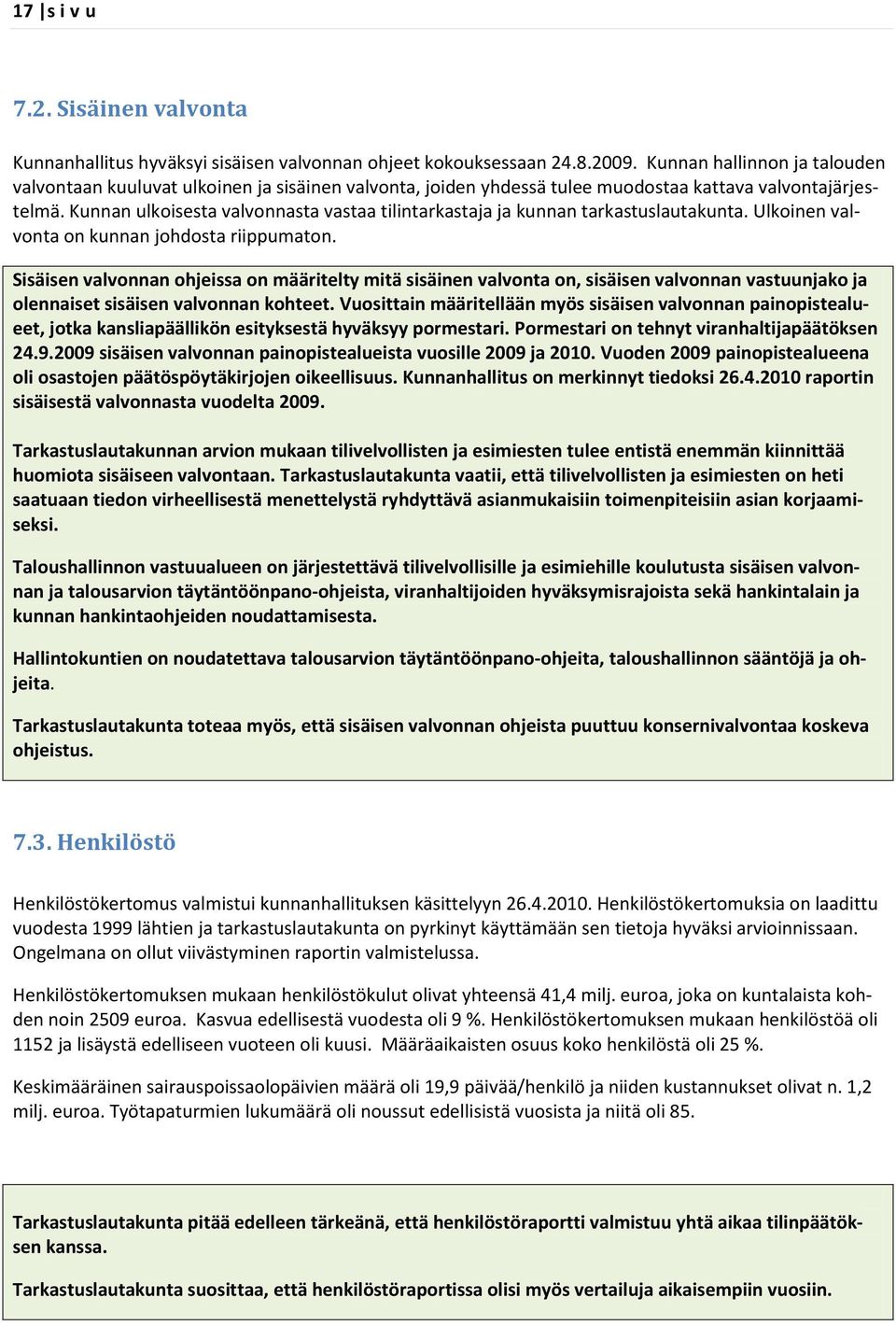 Kunnan ulkoisesta valvonnasta vastaa tilintarkastaja ja kunnan tarkastuslautakunta. Ulkoinen valvonta on kunnan johdosta riippumaton.