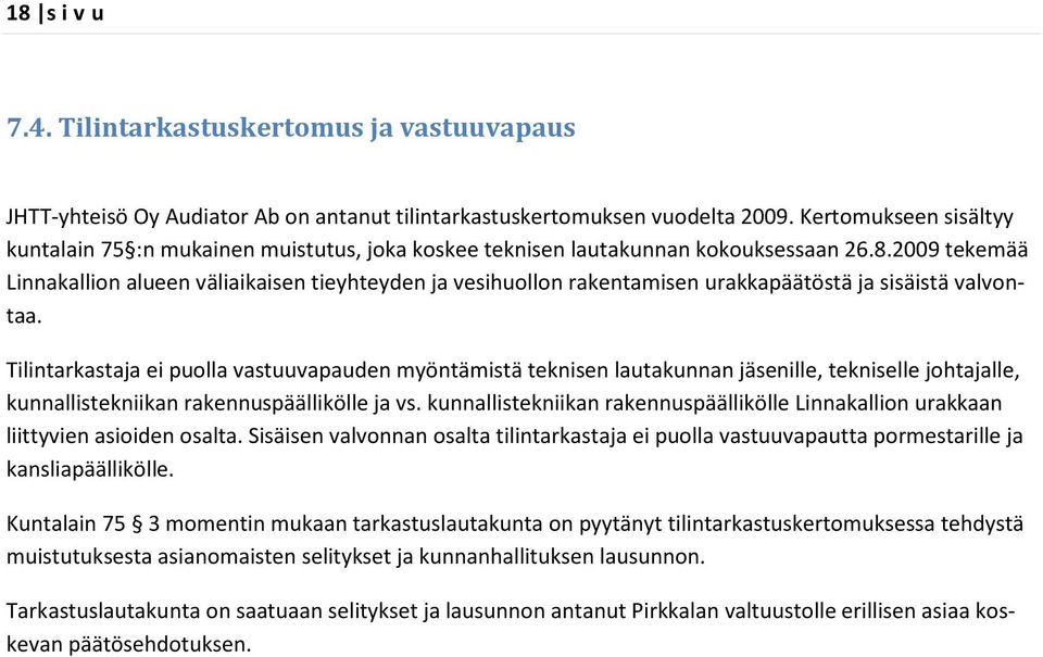 2009 tekemää Linnakallion alueen väliaikaisen tieyhteyden ja vesihuollon rakentamisen urakkapäätöstä ja sisäistä valvontaa.