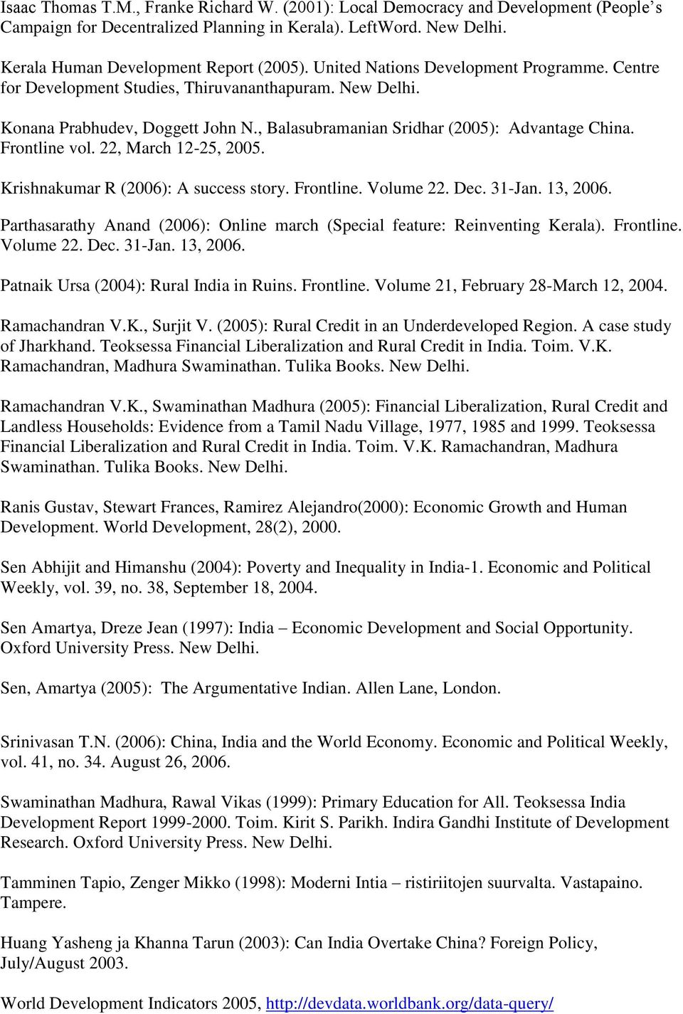 22, March 12-25, 2005. Krishnakumar R (2006): A success story. Frontline. Volume 22. Dec. 31-Jan. 13, 2006. Parthasarathy Anand (2006): Online march (Special feature: Reinventing Kerala). Frontline. Volume 22. Dec. 31-Jan. 13, 2006. Patnaik Ursa (2004): Rural India in Ruins.