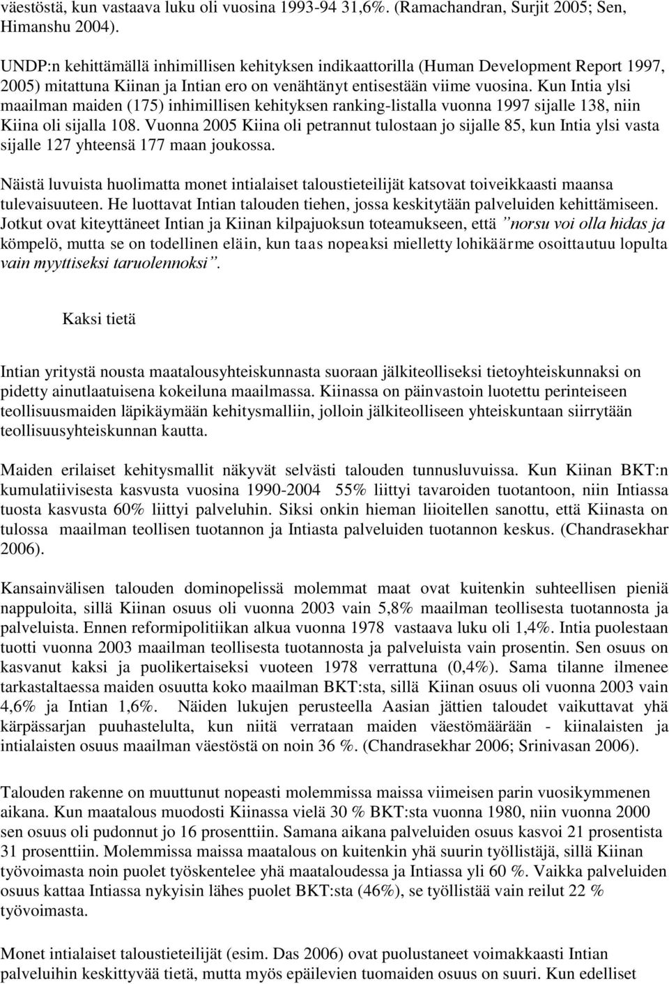 Kun Intia ylsi maailman maiden (175) inhimillisen kehityksen ranking-listalla vuonna 1997 sijalle 138, niin Kiina oli sijalla 108.