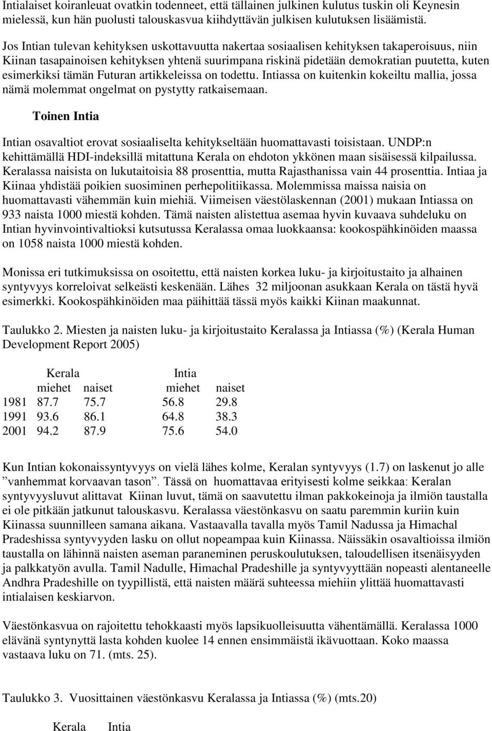 esimerkiksi tämän Futuran artikkeleissa on todettu. Intiassa on kuitenkin kokeiltu mallia, jossa nämä molemmat ongelmat on pystytty ratkaisemaan.