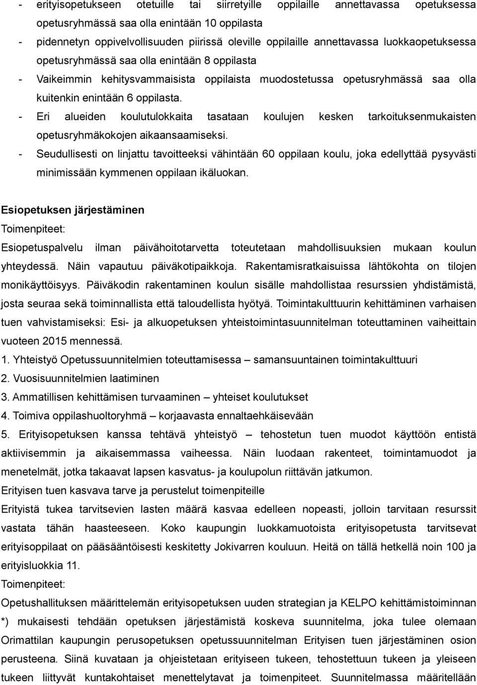 - Eri alueiden koulutulokkaita tasataan koulujen kesken tarkoituksenmukaisten opetusryhmäkokojen aikaansaamiseksi.