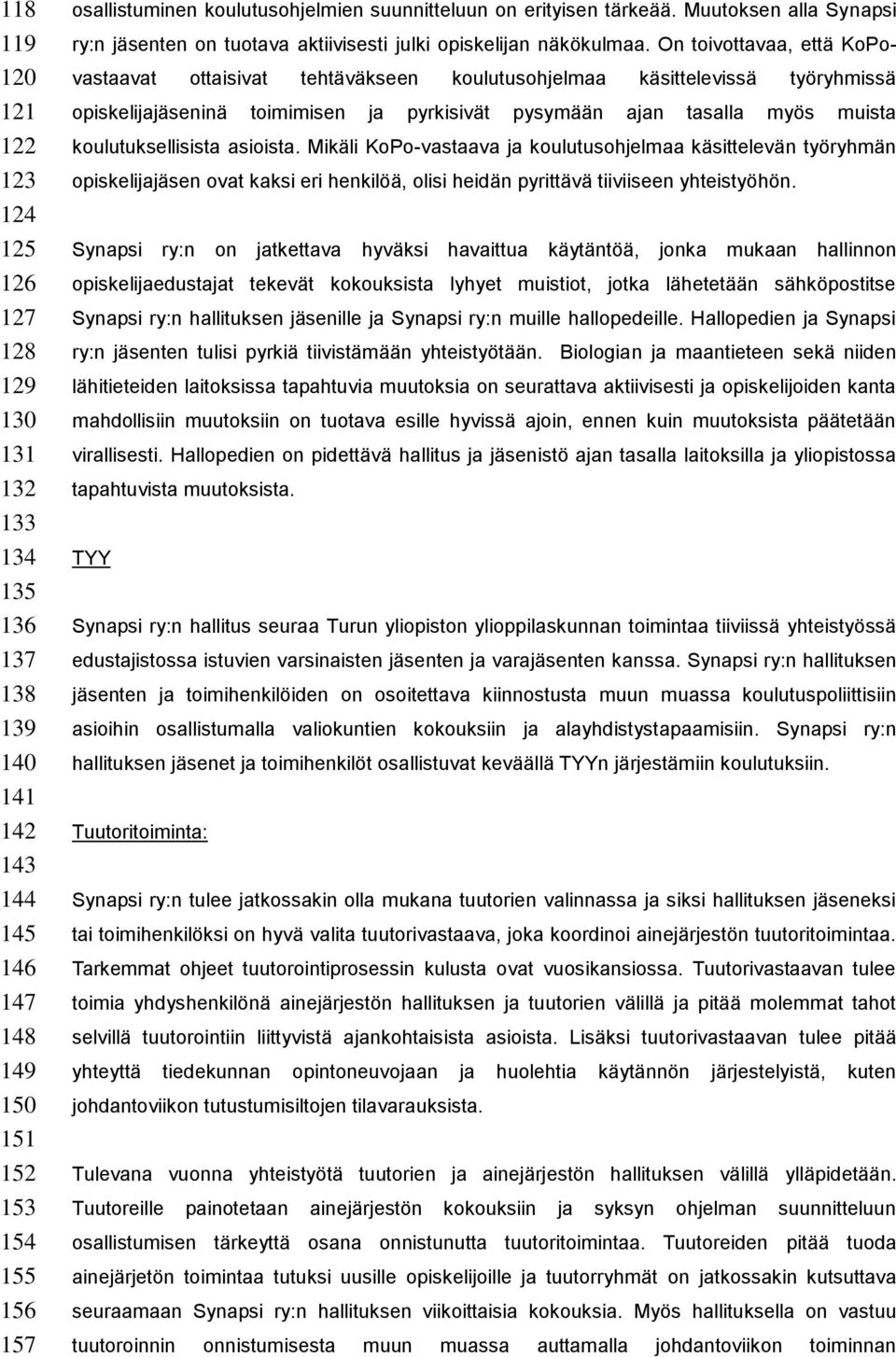 On toivottavaa, että KoPovastaavat ottaisivat tehtäväkseen koulutusohjelmaa käsittelevissä työryhmissä opiskelijajäseninä toimimisen ja pyrkisivät pysymään ajan tasalla myös muista koulutuksellisista