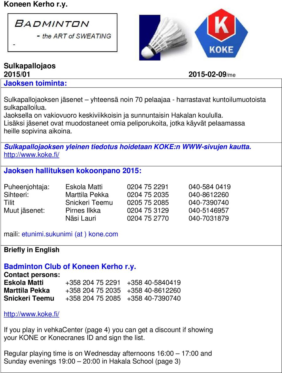 Sulkapallojaoksen yleinen tiedotus hoidetaan KOKE:n WWW-sivujen kautta. http://www.koke.