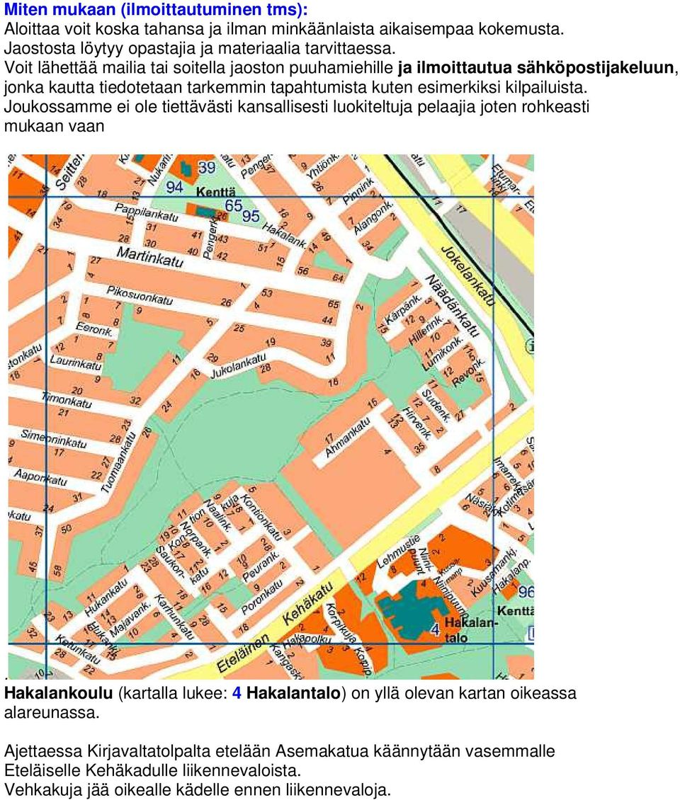 Joukossamme ei ole tiettävästi kansallisesti luokiteltuja pelaajia joten rohkeasti mukaan vaan.