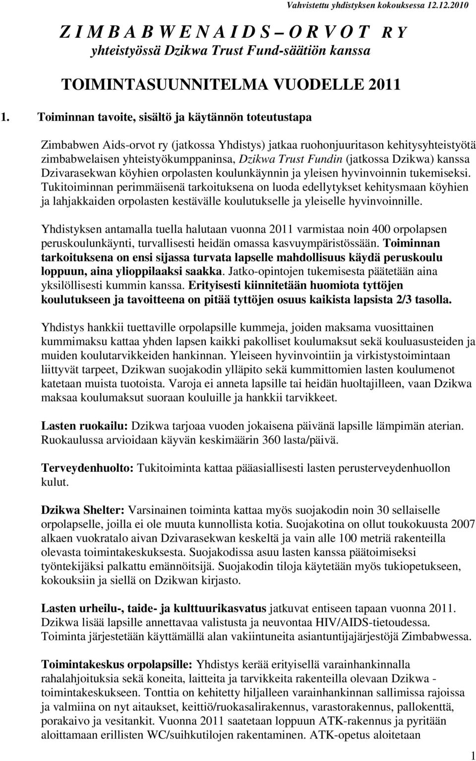 (jatkossa Dzikwa) kanssa Dzivarasekwan köyhien orpolasten koulunkäynnin ja yleisen hyvinvoinnin tukemiseksi.