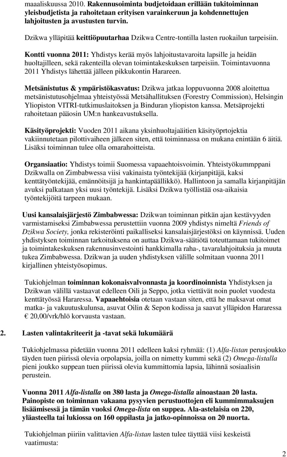 Kontti vuonna 2011: Yhdistys kerää myös lahjoitustavaroita lapsille ja heidän huoltajilleen, sekä rakenteilla olevan toimintakeskuksen tarpeisiin.