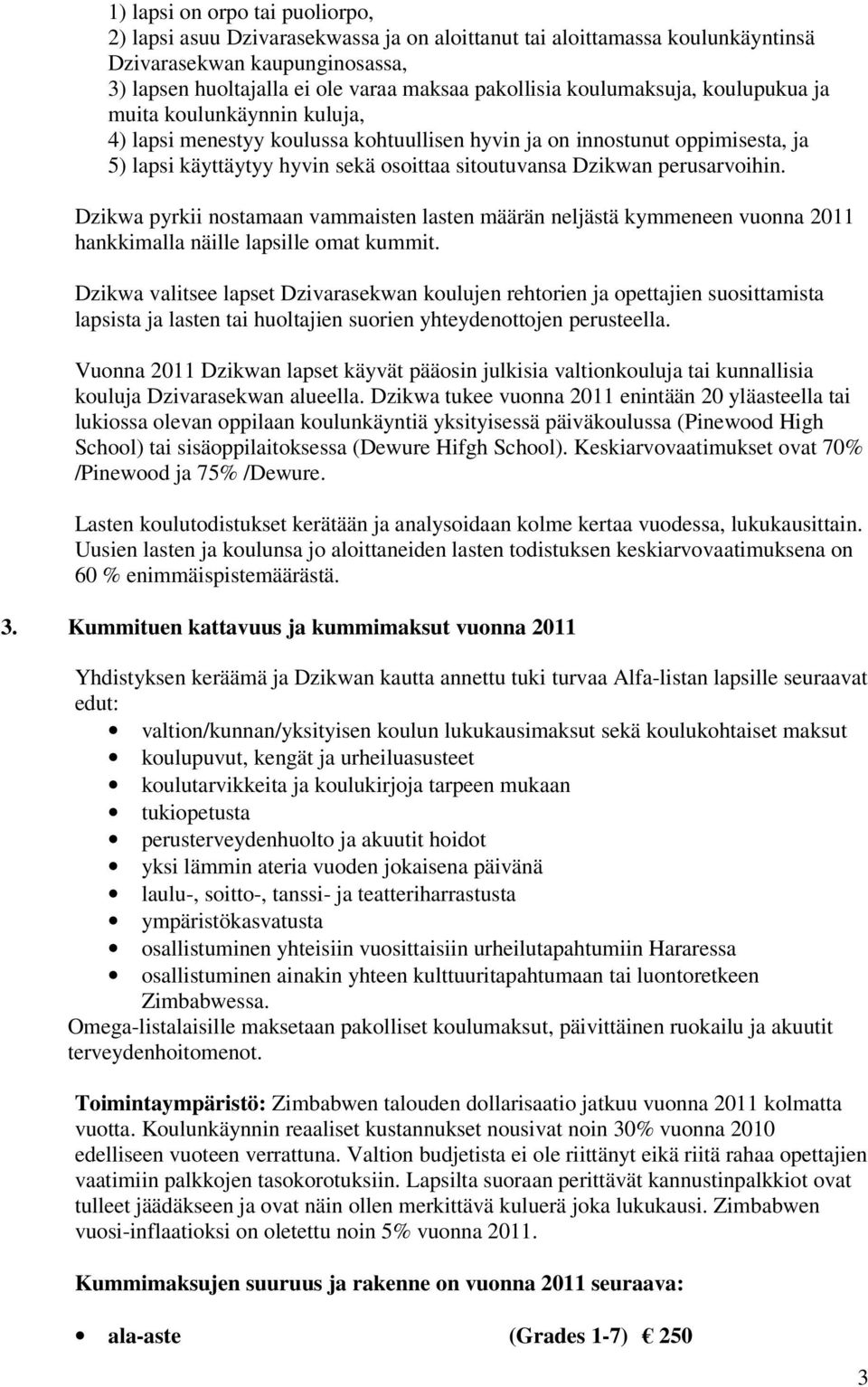 perusarvoihin. Dzikwa pyrkii nostamaan vammaisten lasten määrän neljästä kymmeneen vuonna 2011 hankkimalla näille lapsille omat kummit.