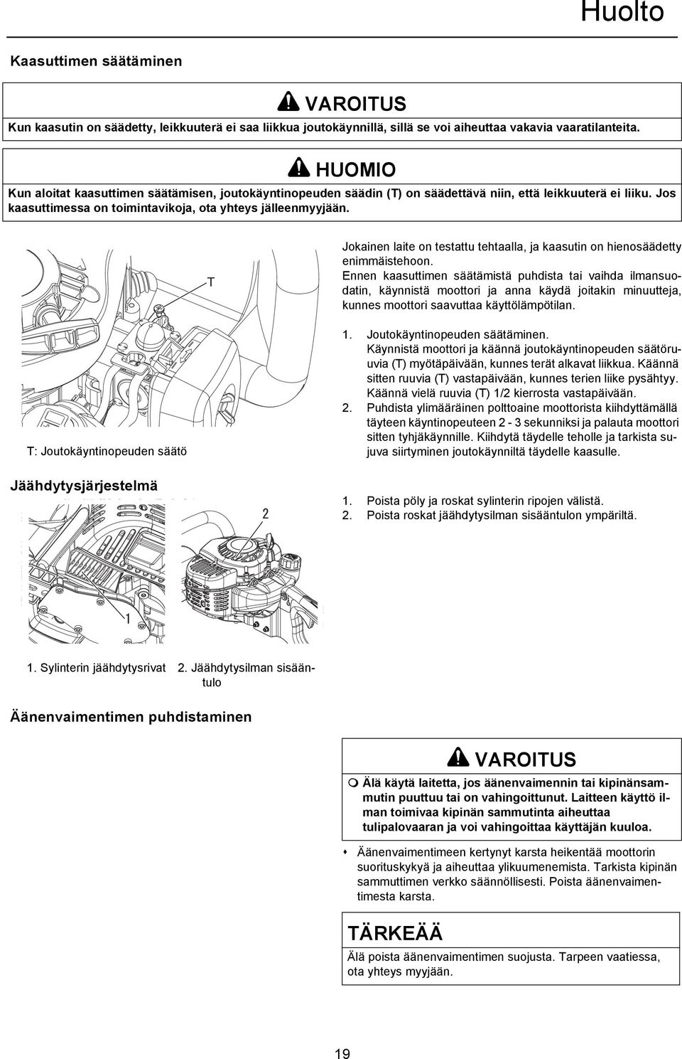 Jokainen laite on testattu tehtaalla, ja kaasutin on hienosäädetty enimmäistehoon.