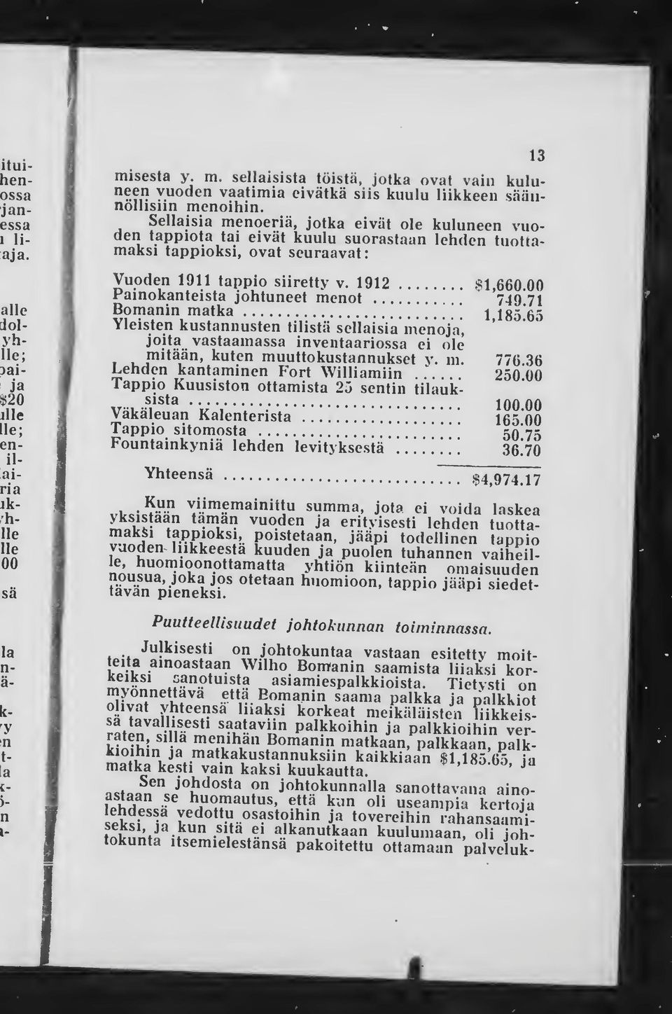 =*1 660 00 Painokanteista johtuneet menot 749 71 Bomanin " matka 185 65 Yleisten kustannusten tilistä sellaisia menoja, joita vastaamassa inventaariossa ei ole "Iltaan, kuten 1. muuttokustannukset v.