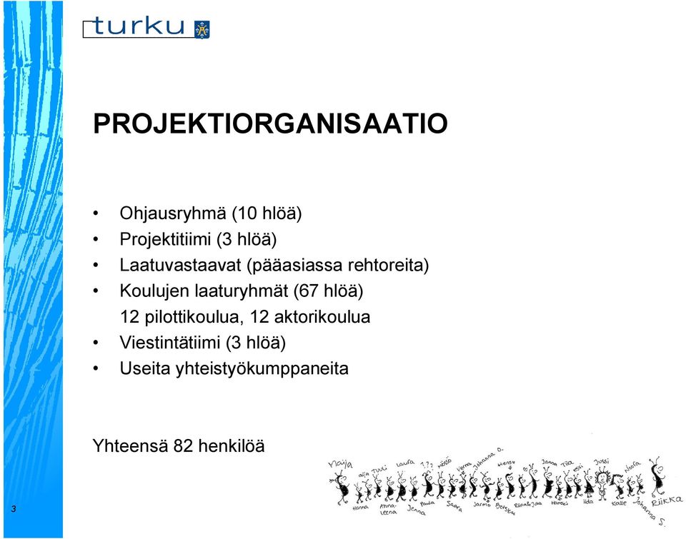 laaturyhmät (67 hlöä) 12 pilottikoulua, 12 aktorikoulua