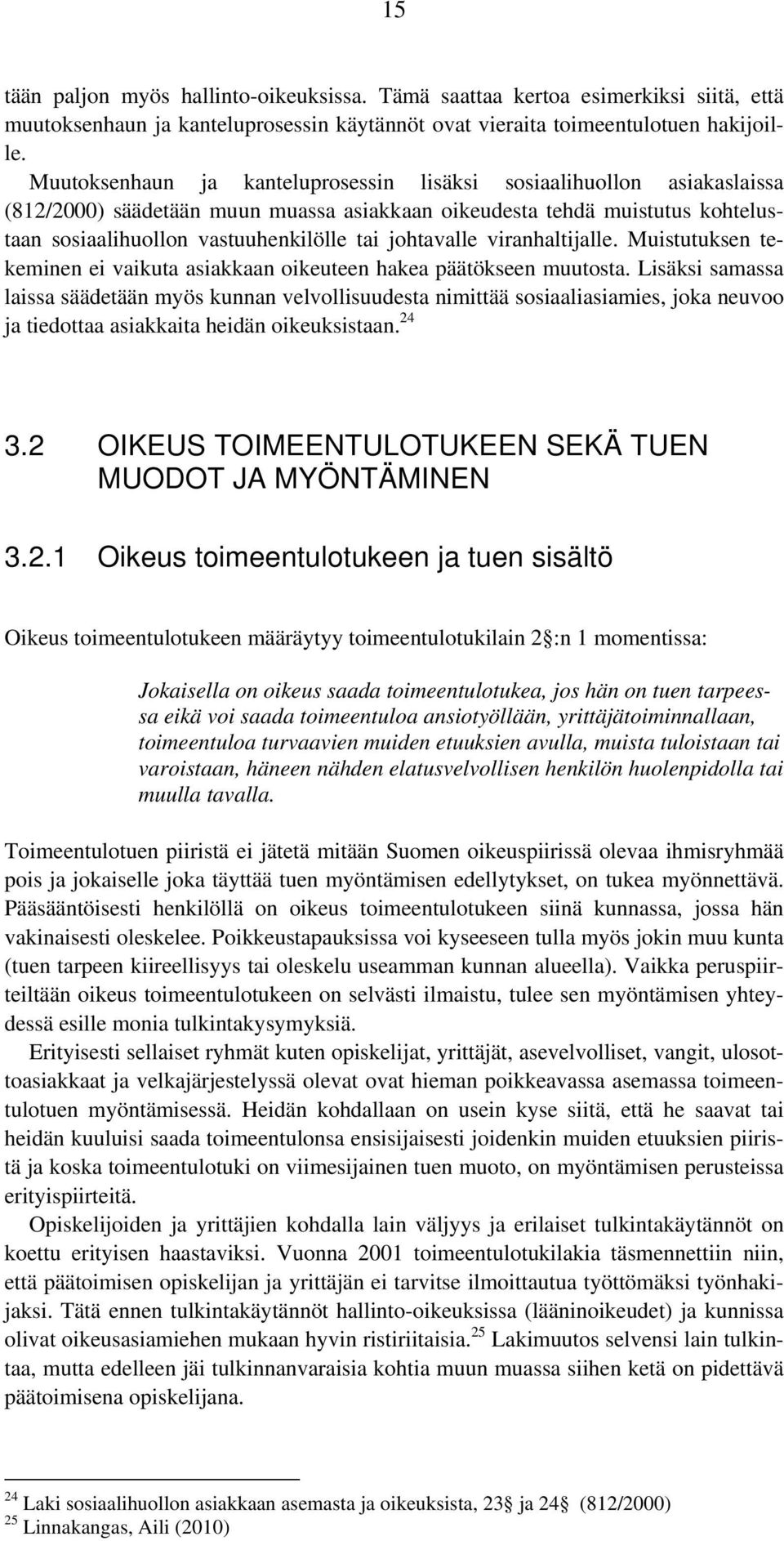 johtavalle viranhaltijalle. Muistutuksen tekeminen ei vaikuta asiakkaan oikeuteen hakea päätökseen muutosta.