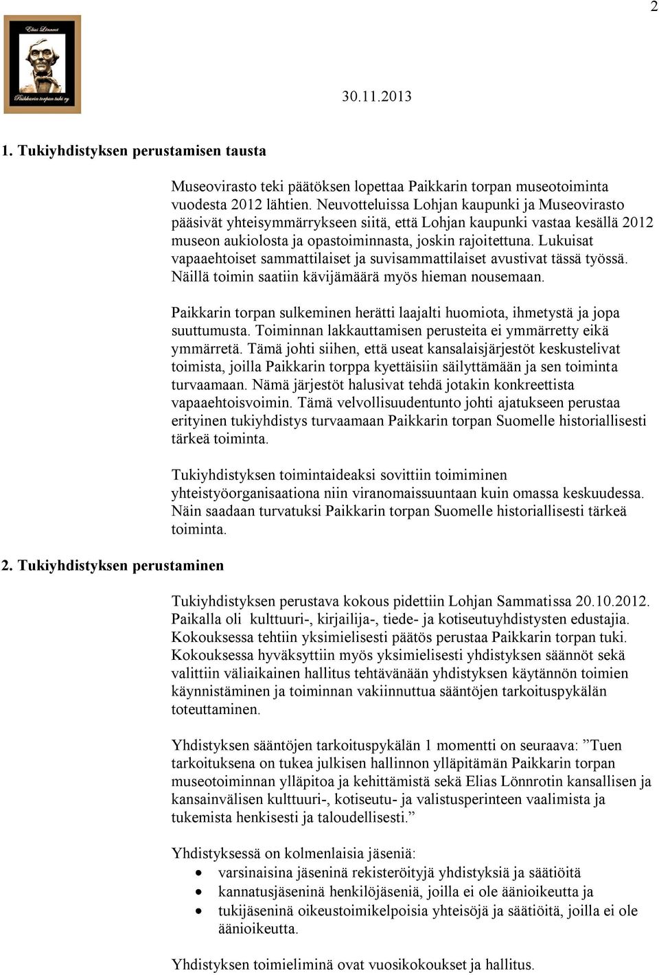 Lukuisat vapaaehtoiset sammattilaiset ja suvisammattilaiset avustivat tässä työssä. Näillä toimin saatiin kävijämäärä myös hieman nousemaan.