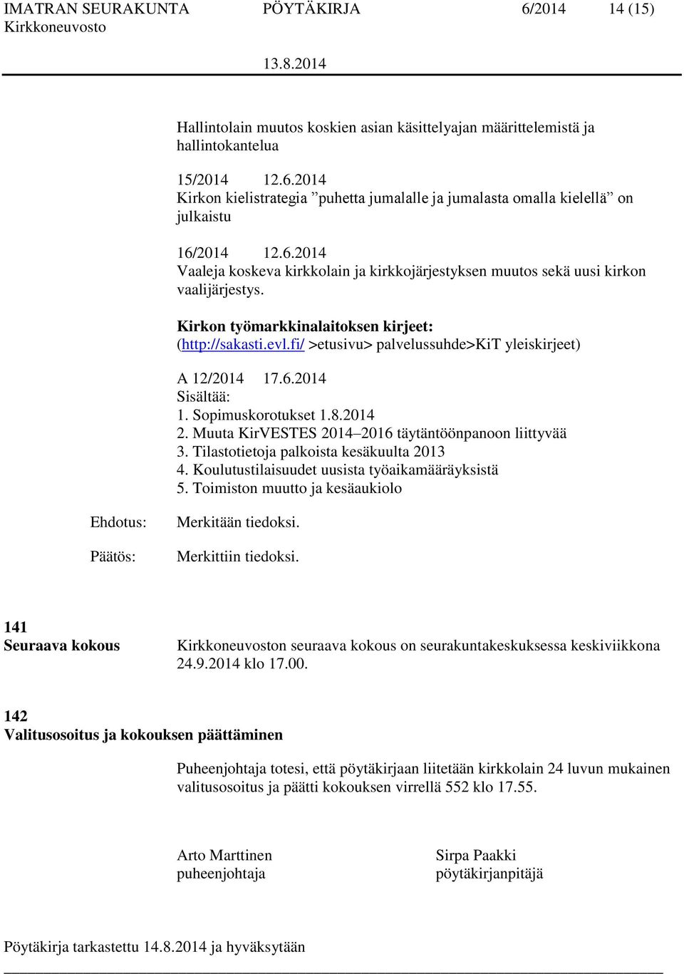 fi/ >etusivu> palvelussuhde>kit yleiskirjeet) A 12/2014 17.6.2014 Sisältää: 1. Sopimuskorotukset 1.8.2014 2. Muuta KirVESTES 2014 2016 täytäntöönpanoon liittyvää 3.