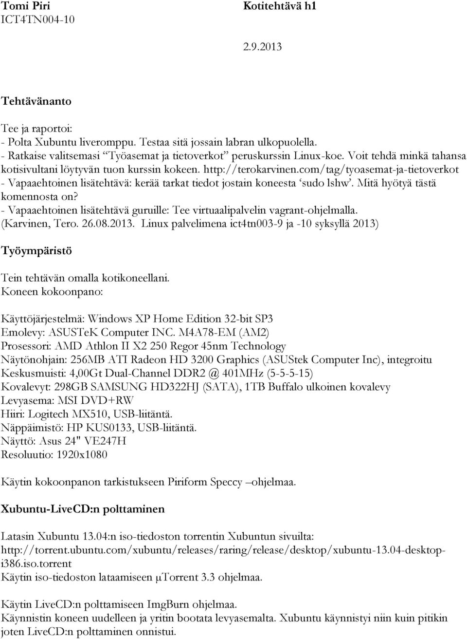 Mitä hyötyä tästä komennosta on? - Vapaaehtoinen lisätehtävä guruille: Tee virtuaalipalvelin vagrant-ohjelmalla. (Karvinen, Tero. 26.08.2013.