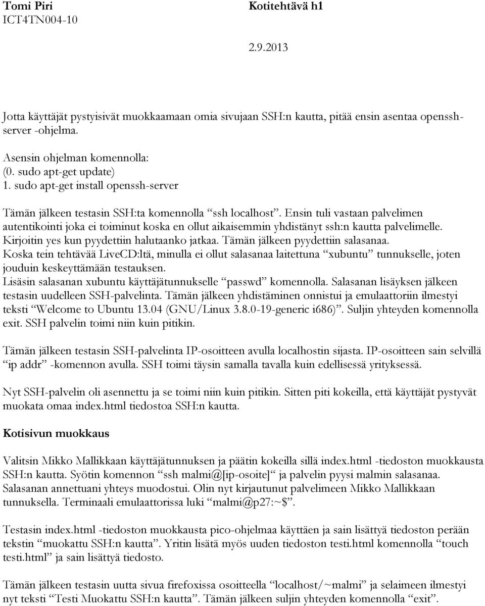 Ensin tuli vastaan palvelimen autentikointi joka ei toiminut koska en ollut aikaisemmin yhdistänyt ssh:n kautta palvelimelle. Kirjoitin yes kun pyydettiin halutaanko jatkaa.