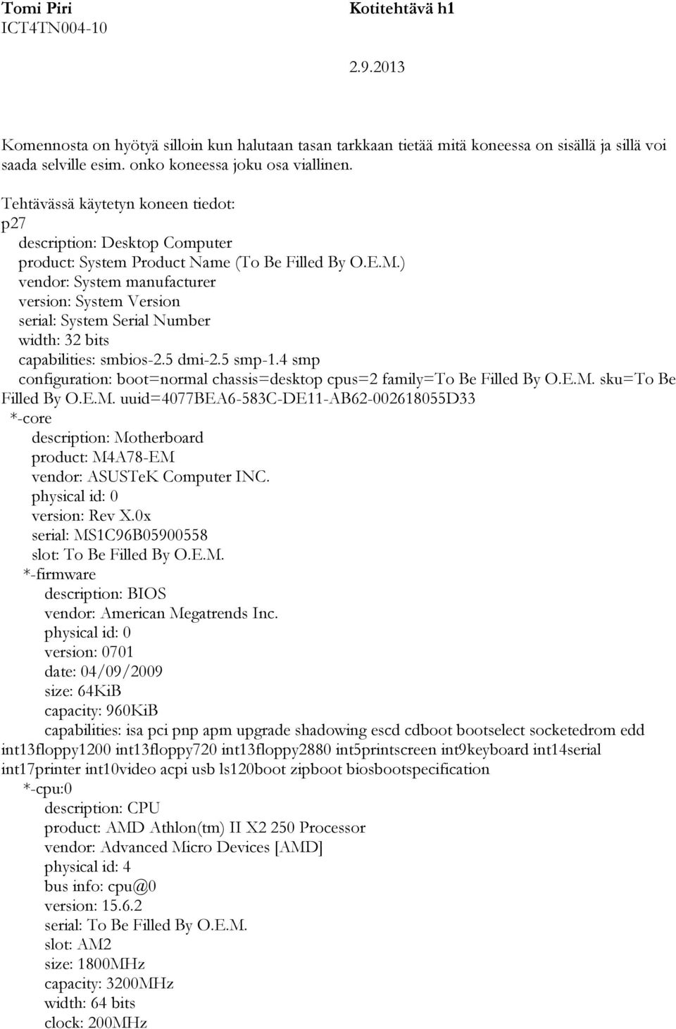 ) vendor: System manufacturer version: System Version serial: System Serial Number capabilities: smbios-2.5 dmi-2.5 smp-1.