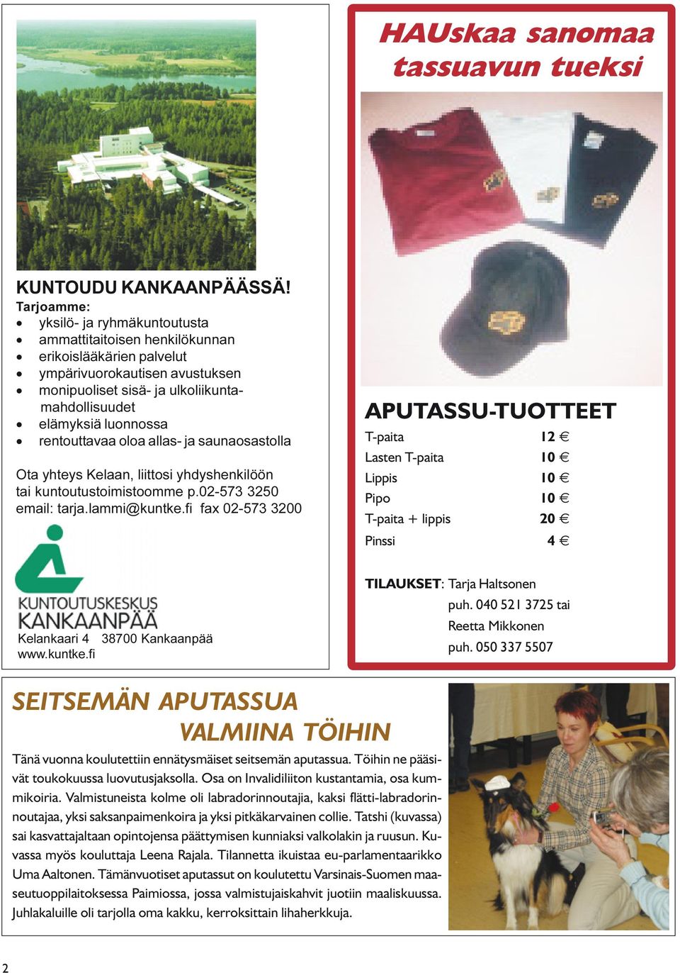 rentouttavaa oloa allas- ja saunaosastolla Ota yhteys Kelaan, liittosi yhdyshenkilöön tai kuntoutustoimistoomme p.02-573 3250 email: tarja.lammi@kuntke.