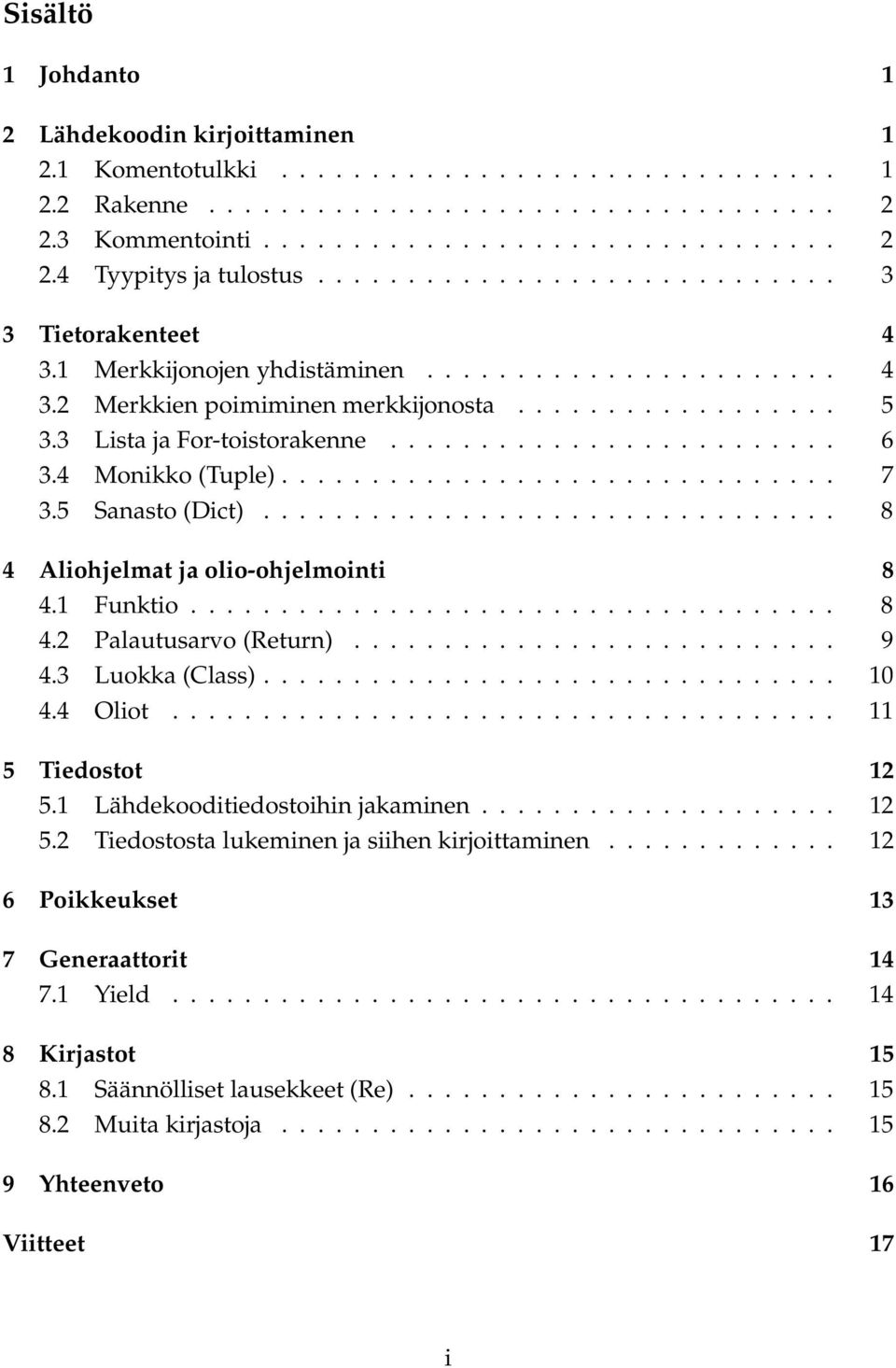 4 Monikko (Tuple)............................... 7 3.5 Sanasto (Dict)................................ 8 4 Aliohjelmat ja olio-ohjelmointi 8 4.1 Funktio.................................... 8 4.2 Palautusarvo (Return).