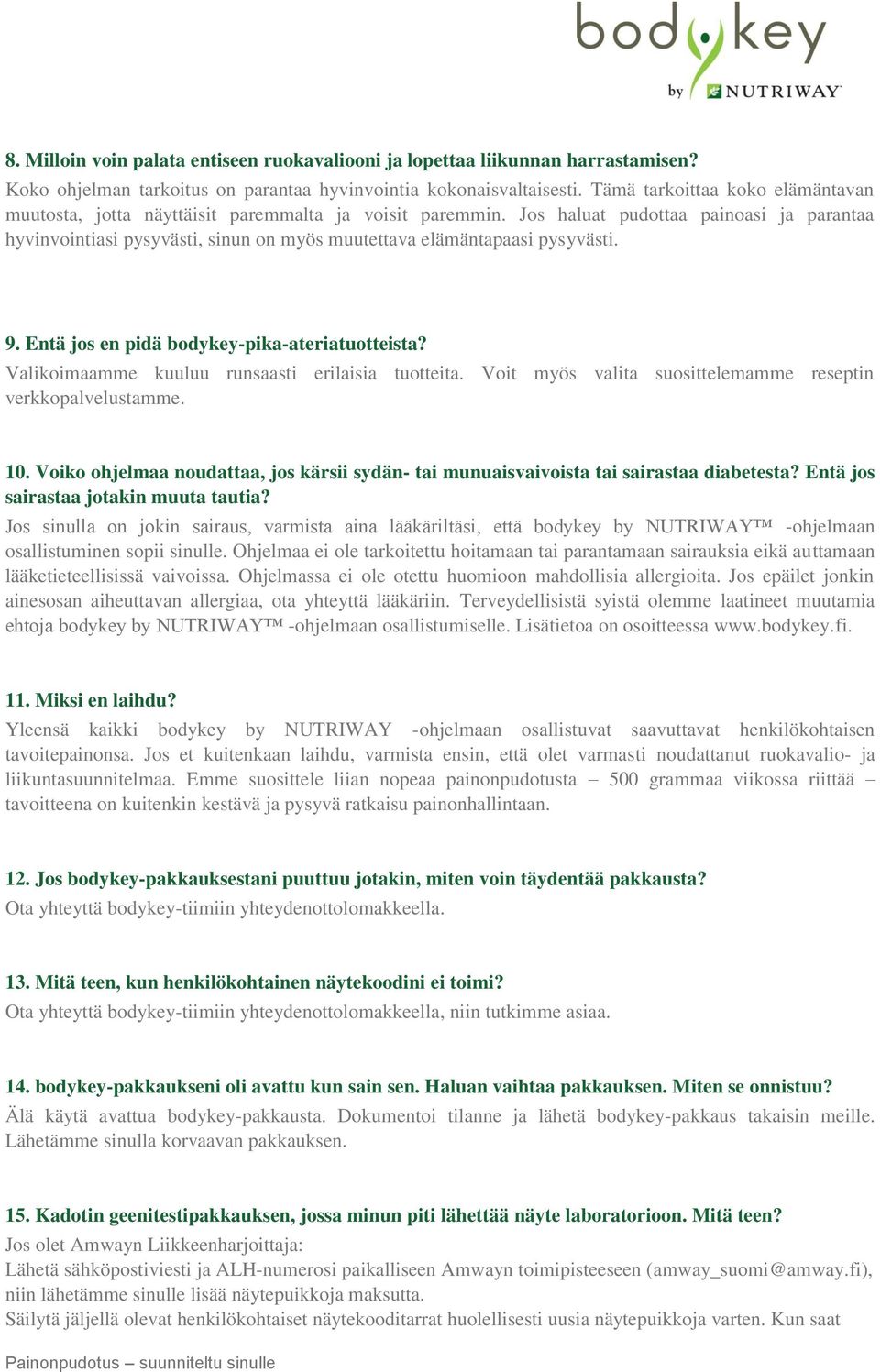 Jos haluat pudottaa painoasi ja parantaa hyvinvointiasi pysyvästi, sinun on myös muutettava elämäntapaasi pysyvästi. 9. Entä jos en pidä bodykey-pika-ateriatuotteista?