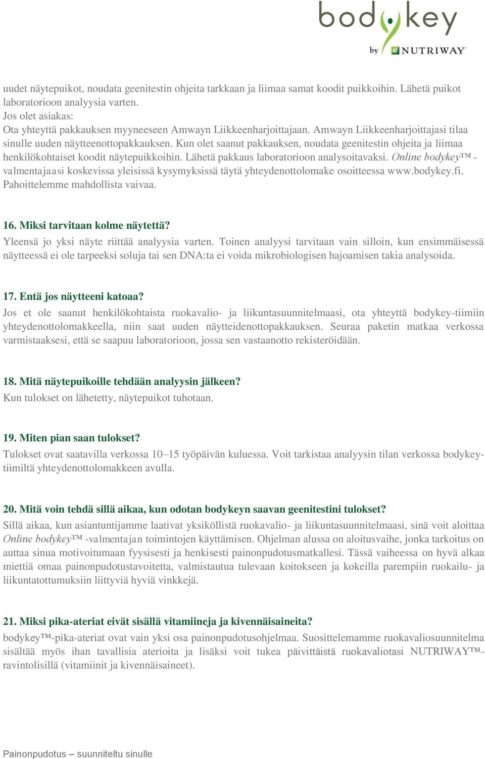 Kun olet saanut pakkauksen, noudata geenitestin ohjeita ja liimaa henkilökohtaiset koodit näytepuikkoihin. Lähetä pakkaus laboratorioon analysoitavaksi.