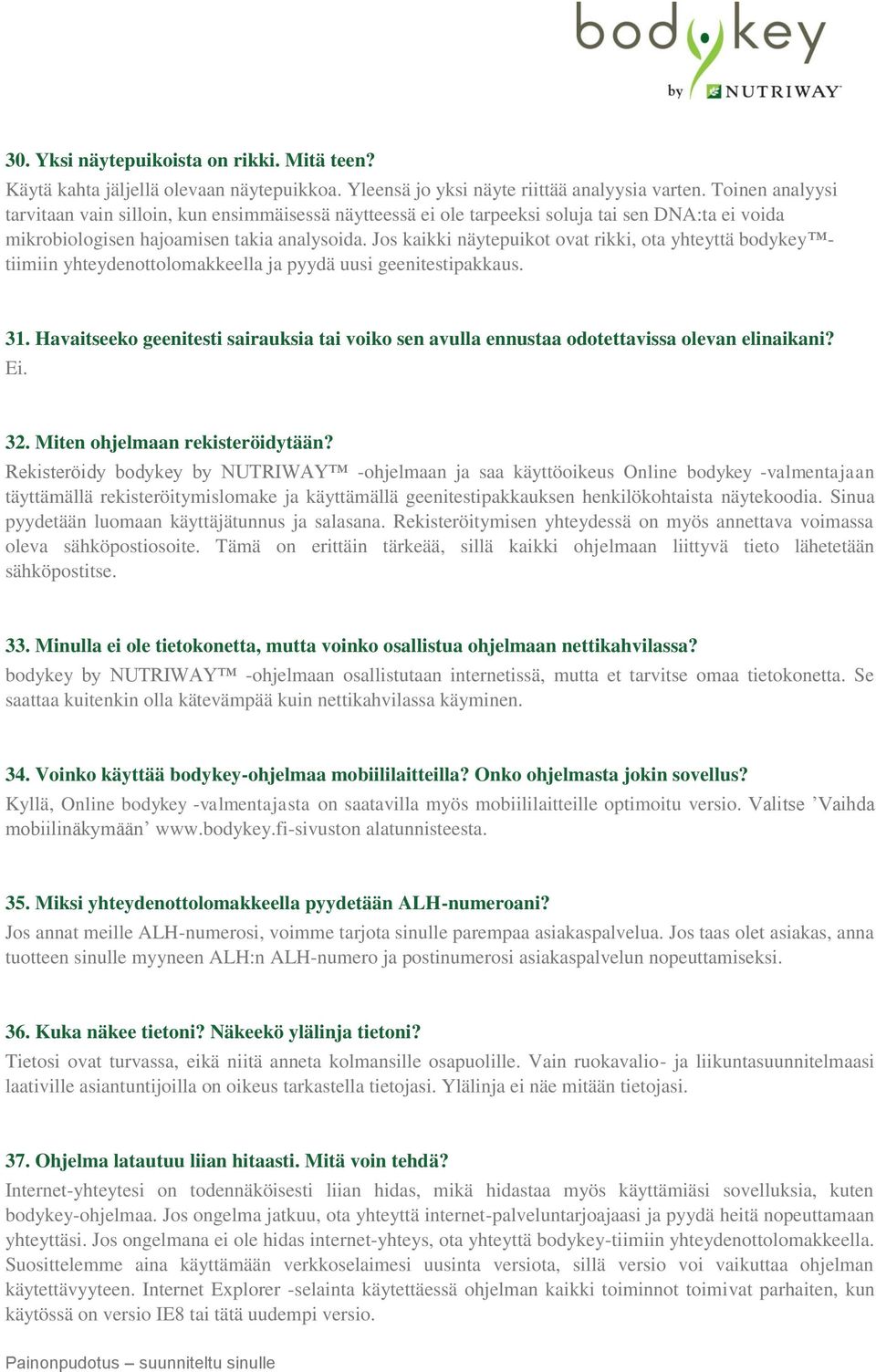 Jos kaikki näytepuikot ovat rikki, ota yhteyttä bodykey tiimiin yhteydenottolomakkeella ja pyydä uusi geenitestipakkaus. 31.