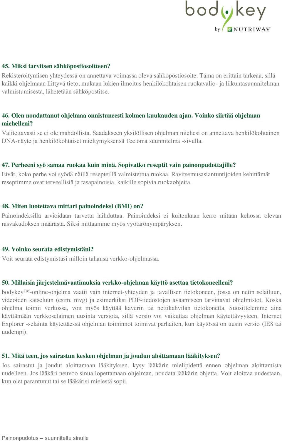 Olen noudattanut ohjelmaa onnistuneesti kolmen kuukauden ajan. Voinko siirtää ohjelman miehelleni? Valitettavasti se ei ole mahdollista.