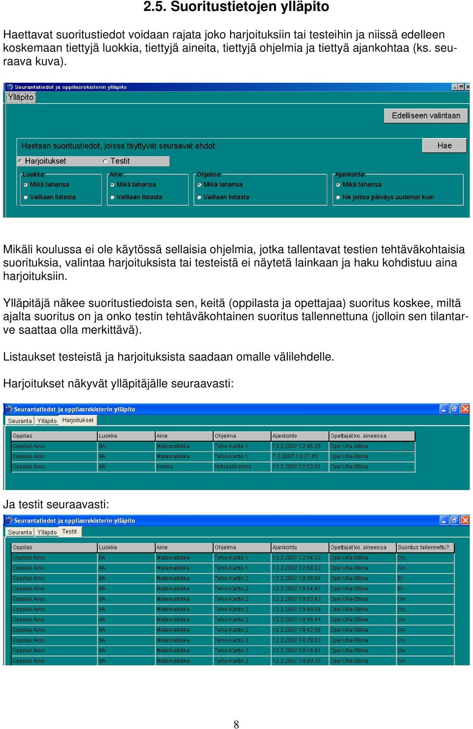 Mikäli koulussa ei ole käytössä sellaisia ohjelmia, jotka tallentavat testien tehtäväkohtaisia suorituksia, valintaa harjoituksista tai testeistä ei näytetä lainkaan ja haku kohdistuu aina