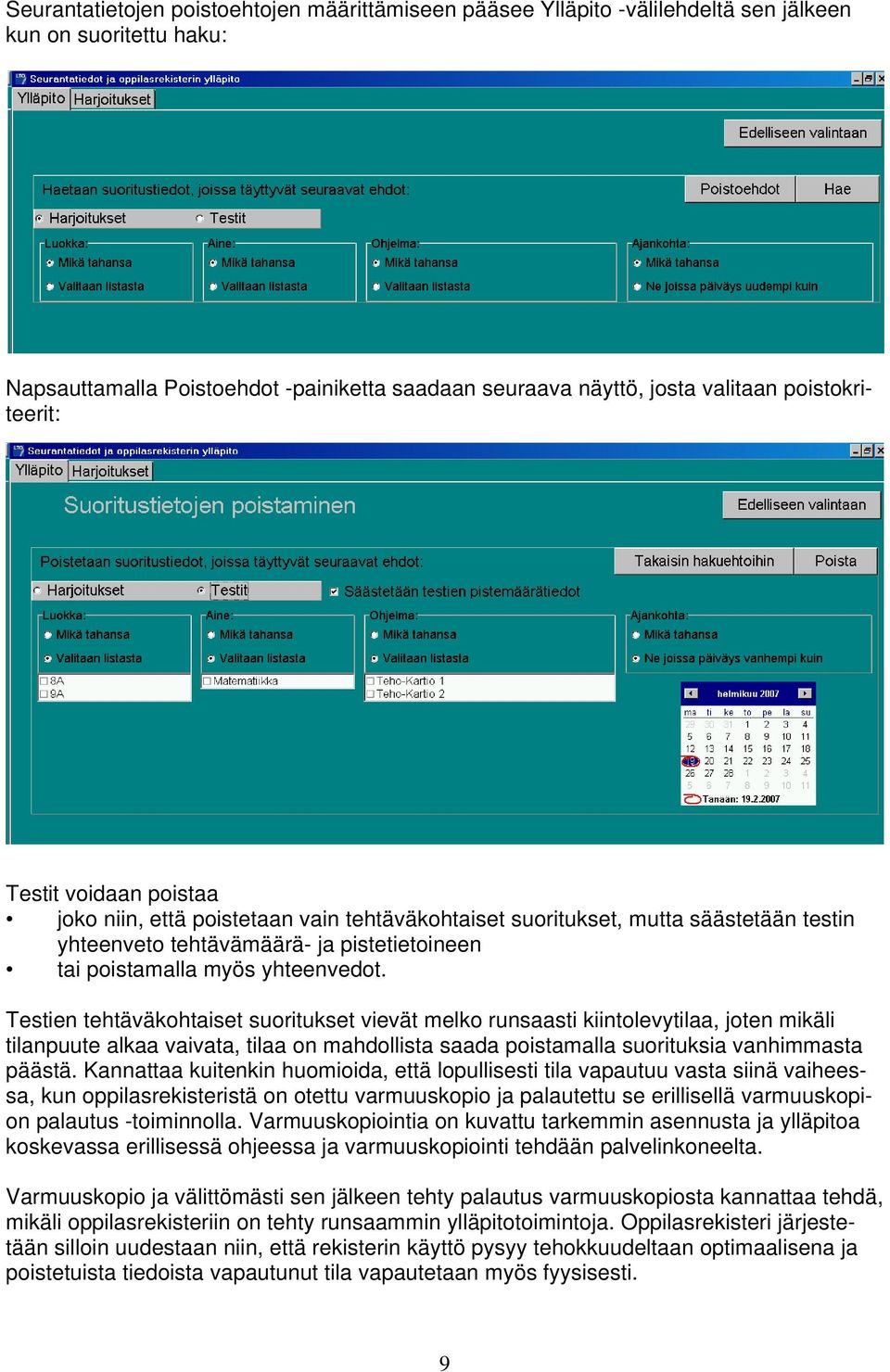 yhteenvedot. Testien tehtäväkohtaiset suoritukset vievät melko runsaasti kiintolevytilaa, joten mikäli tilanpuute alkaa vaivata, tilaa on mahdollista saada poistamalla suorituksia vanhimmasta päästä.