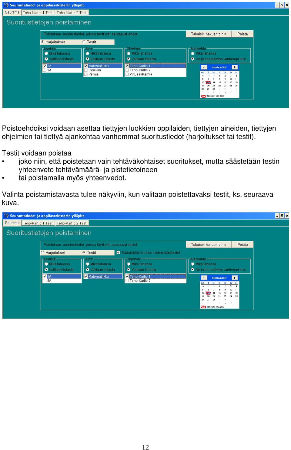 Testit voidaan poistaa joko niin, että poistetaan vain tehtäväkohtaiset suoritukset, mutta säästetään testin