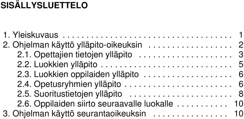 Opetusryhmien ylläpito... 6 2.5. Suoritustietojen ylläpito... 8 2.6. Oppilaiden siirto seuraavalle luokalle.