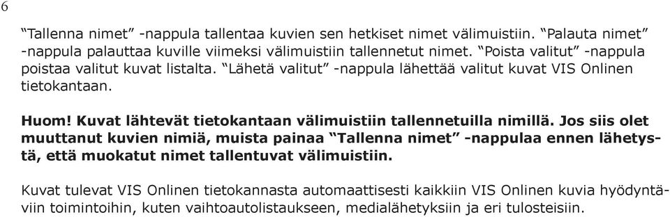 Kuvat lähtevät tietokantaan välimuistiin tallennetuilla nimillä.