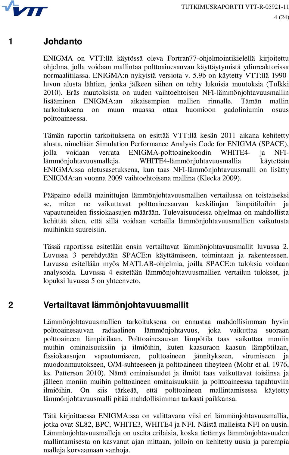 Eräs muutoksista on uuden vaihtoehtoisen NFI-lämmönjohtavuusmallin lisääminen ENIGMA:an aikaisempien mallien rinnalle.