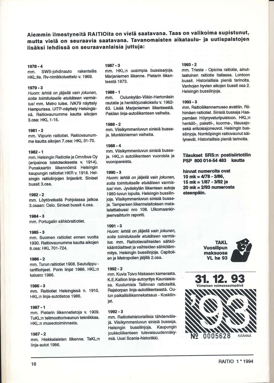 1979-3 Huön: l6hliä on iäte ä vain hkunen, soila toimitulbelle efilkåteen vannis' lusl mm. l\r lro tulee. lva79 näyn ly Hampu ssa. UlTP-näyttely Helsingisså. Railiovaunumme kautta aikoien 3.