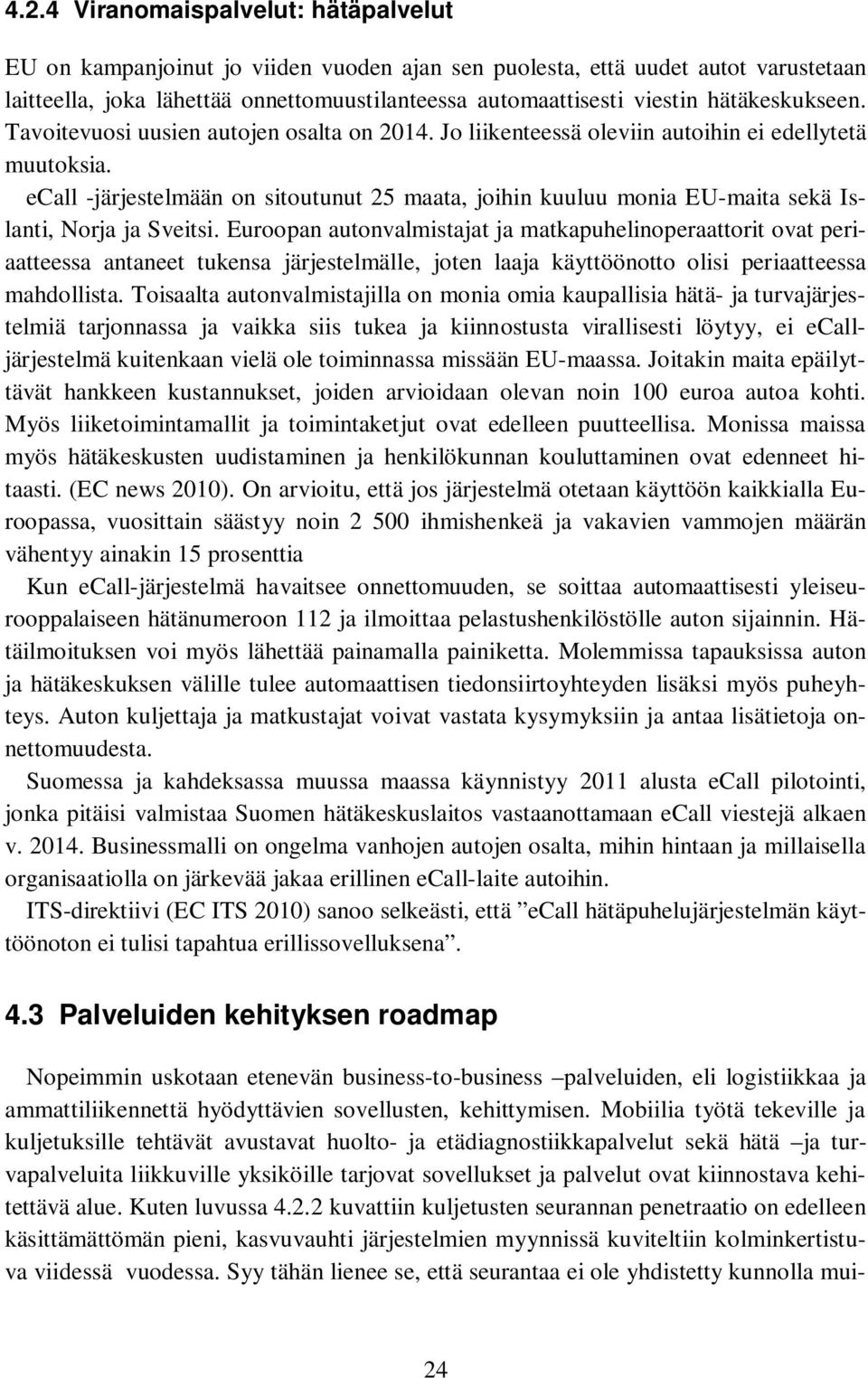 ecall -järjestelmään on sitoutunut 25 maata, joihin kuuluu monia EU-maita sekä Islanti, Norja ja Sveitsi.