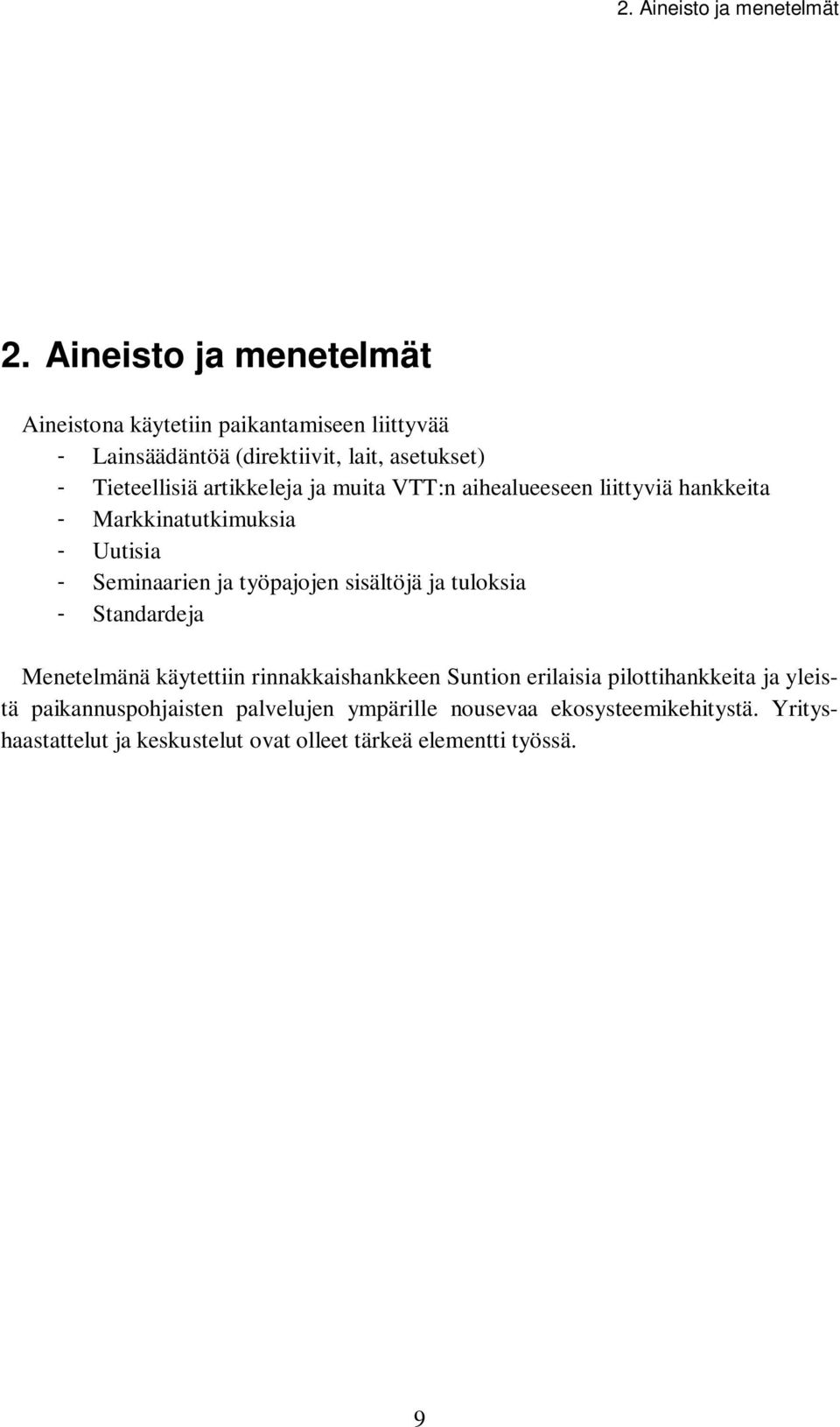 artikkeleja ja muita VTT:n aihealueeseen liittyviä hankkeita - Markkinatutkimuksia - Uutisia - Seminaarien ja työpajojen sisältöjä ja