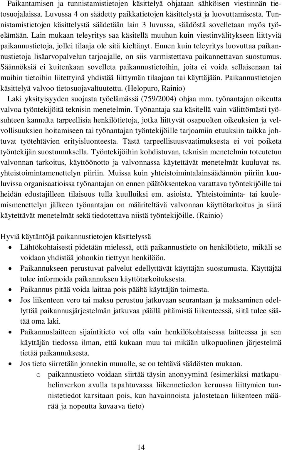 Lain mukaan teleyritys saa käsitellä muuhun kuin viestinvälitykseen liittyviä paikannustietoja, jollei tilaaja ole sitä kieltänyt.