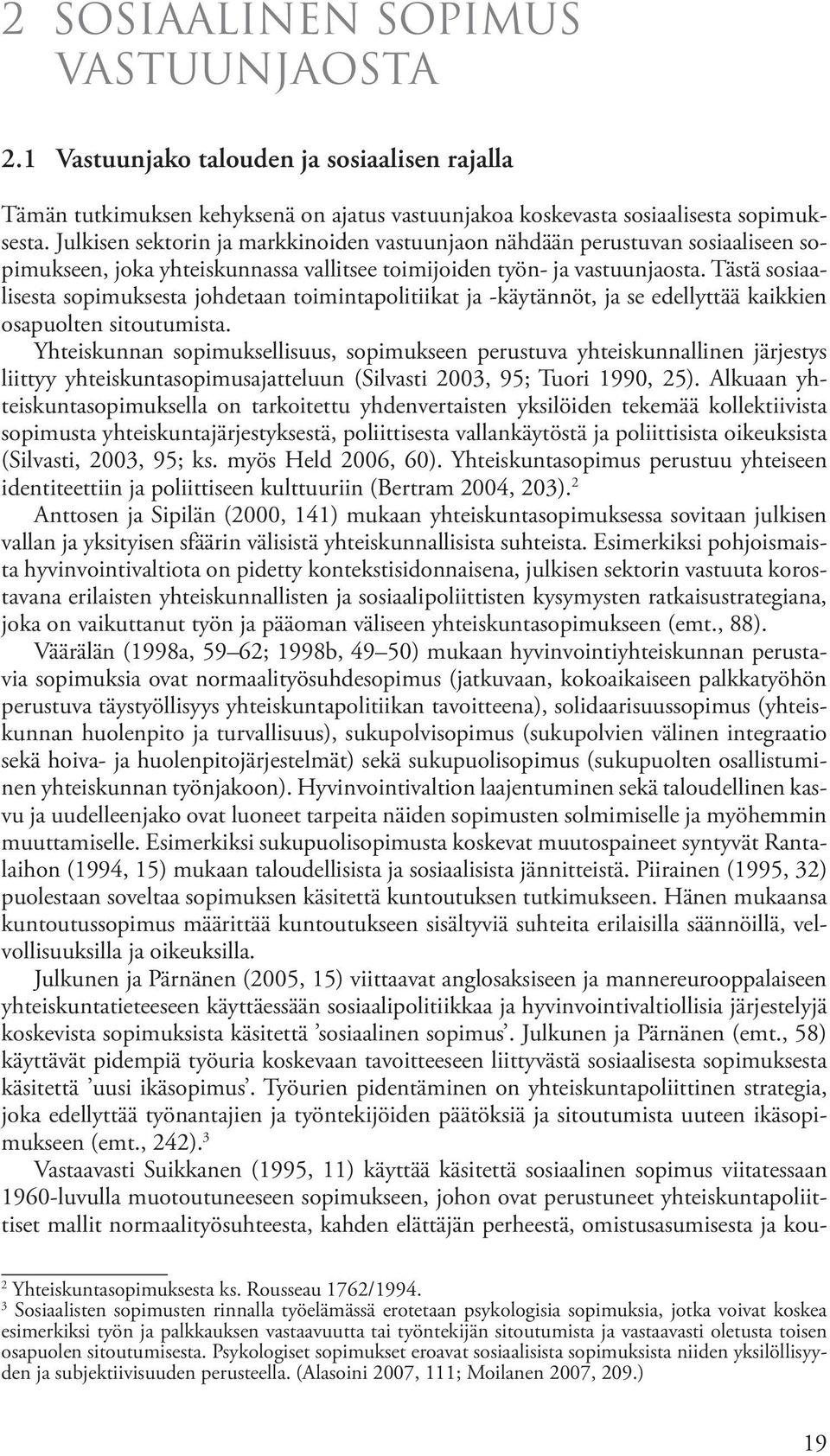 Tästä sosiaalisesta sopimuksesta johdetaan toimintapolitiikat ja käytännöt, ja se edellyttää kaikkien osapuolten sitoutumista.