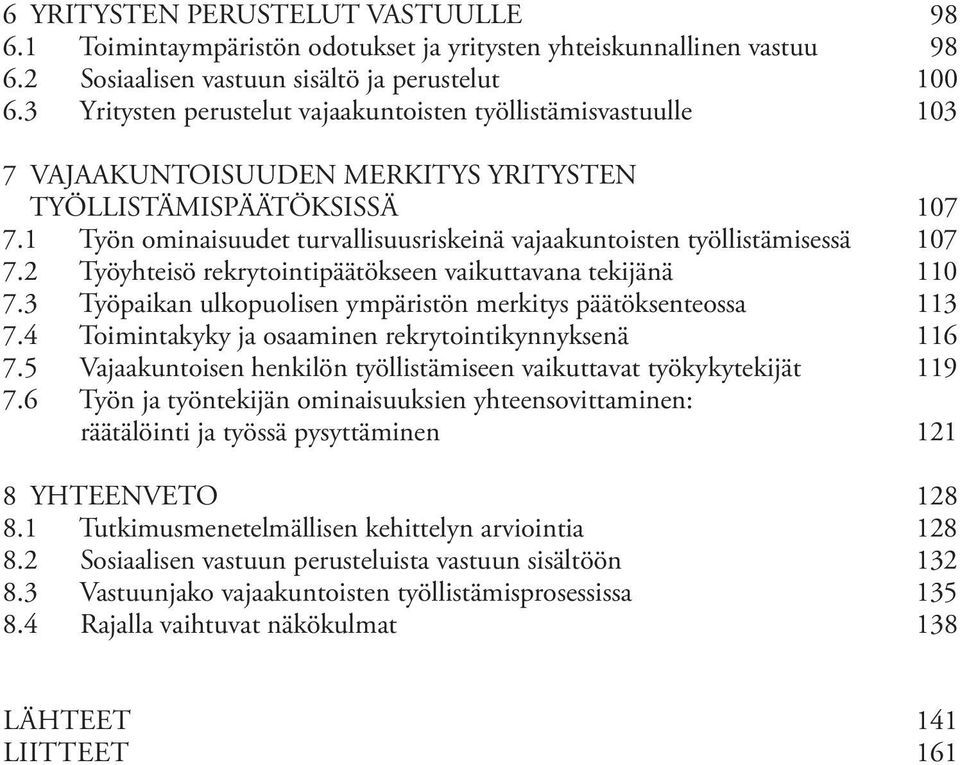 1 Työn ominaisuudet turvallisuusriskeinä vajaakuntoisten työllistämisessä 107 7.2 Työyhteisö rekrytointipäätökseen vaikuttavana tekijänä 0 7.