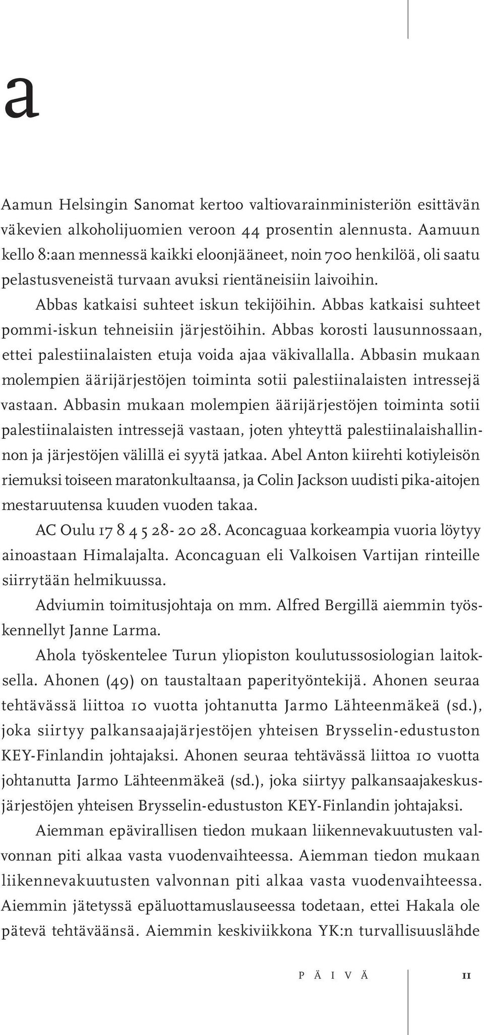 Abbas katkaisi suhteet pommi-iskun tehneisiin järjestöihin. Abbas korosti lausunnossaan, ettei palestiinalaisten etuja voida ajaa väkivallalla.